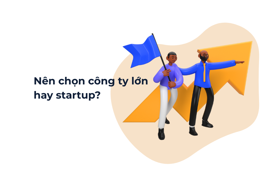 Nên chọn công ty lớn hay startup itworks.asia (1)