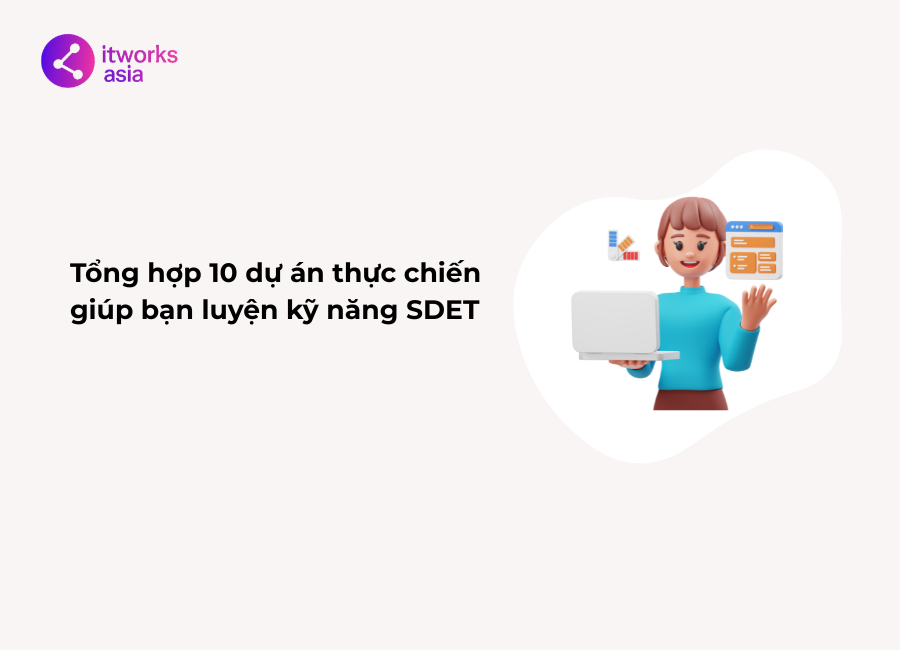 Tổng hợp 10 dự án thực chiến giúp bạn luyện kỹ năng SDET itworks.asia