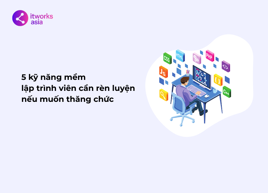 5 kỹ năng mềm IT cần rèn luyện nếu muốn thăng chức itworks.asia