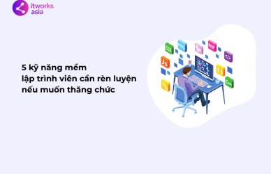 5 kỹ năng mềm IT cần rèn luyện nếu muốn thăng chức itworks.asia