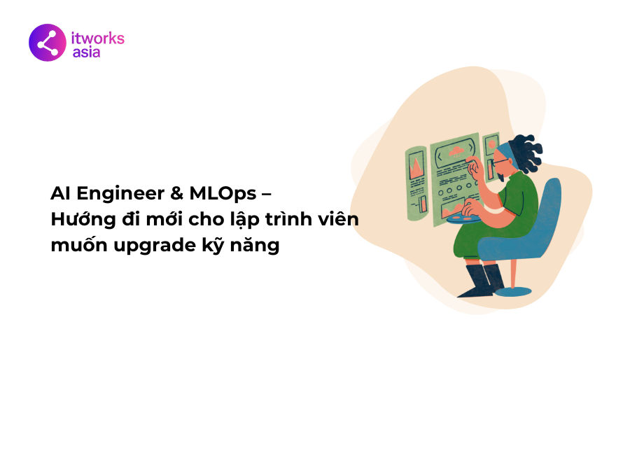 AI Engineer & MLOps – Hướng đi mới cho lập trình viên muốn upgrade kỹ năng itworks.asia