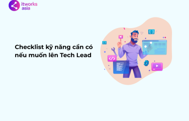 Checklist kỹ năng cần có nếu muốn lên Tech Lead itworks.asia (1)