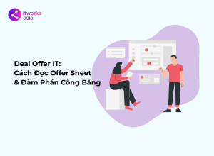 Deal Offer IT Cách Đọc Offer Sheet & Đàm Phán Công Bằng itworks.asia