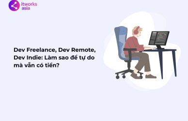 Dev Freelance, Dev Remote, Dev Indie Làm sao để tự do mà vẫn có tiền itworks.asia