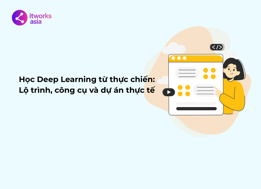 Học Deep Learning từ thực chiến Lộ trình, công cụ và dự án thực tế itworks.asia