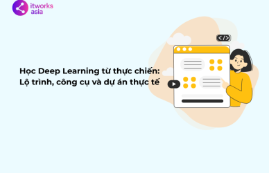 Học Deep Learning từ thực chiến Lộ trình, công cụ và dự án thực tế itworks.asia