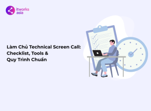 Làm Chủ Technical Screen Call 2025 Checklist, Tools & Quy Trình Chuẩn itworks.asia