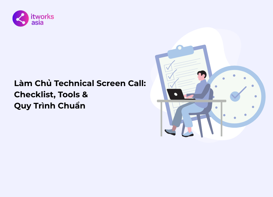 Làm Chủ Technical Screen Call 2025 Checklist, Tools & Quy Trình Chuẩn itworks.asia
