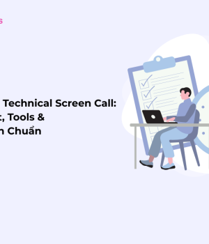 Làm Chủ Technical Screen Call 2025 Checklist, Tools & Quy Trình Chuẩn itworks.asia