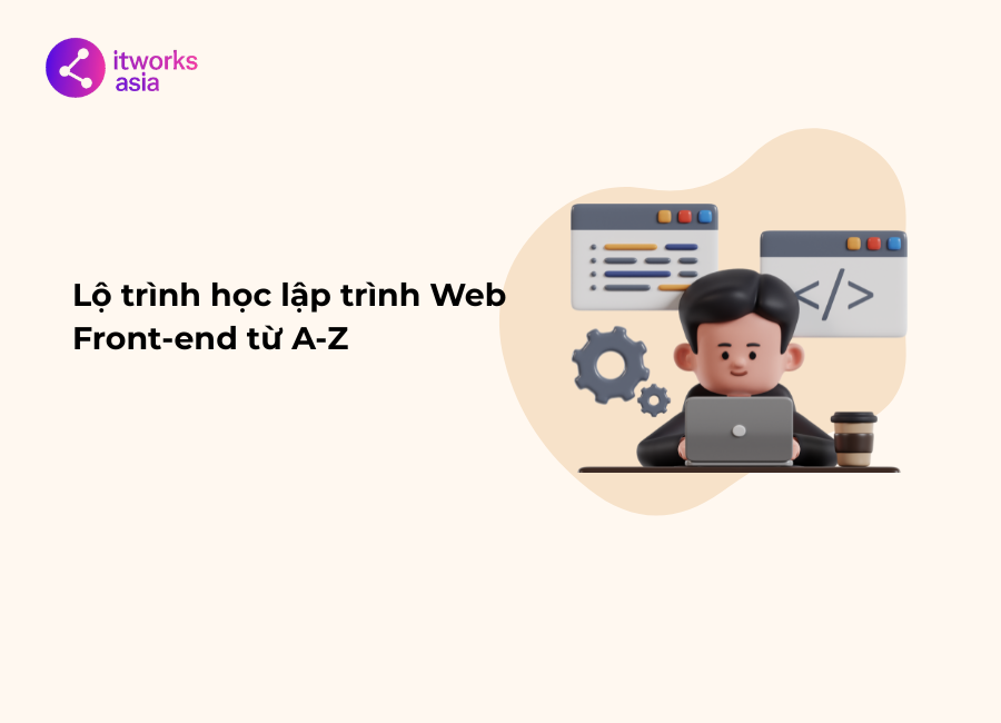 Lộ trình học lập trình Web Front-end từ A-Z itworks.asia