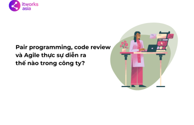 Pair programming, code review và Agile thực sự diễn ra thế nào trong công ty itworks.asia