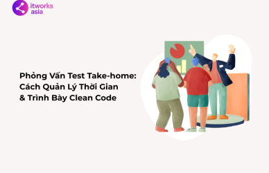 Phỏng Vấn Test Take-home Cách Quản Lý Thời Gian & Trình Bày Clean Code itworks.asia