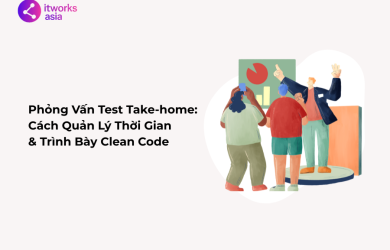 Phỏng Vấn Test Take-home Cách Quản Lý Thời Gian & Trình Bày Clean Code itworks.asia