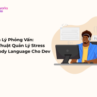 Tâm Lý Phỏng Vấn Kỹ Thuật Quản Lý Stress & Body Language Cho Dev itworks.asia
