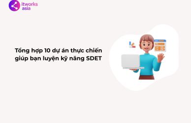 Tổng hợp 10 dự án thực chiến giúp bạn luyện kỹ năng SDET itworks.asia