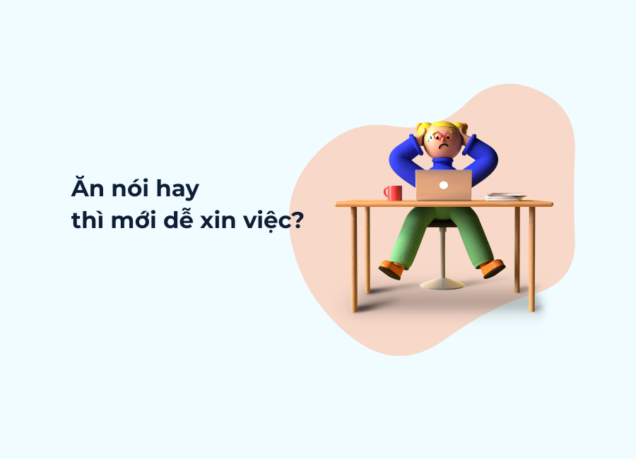 ăn nói hay thì mới dễ xin việc itworks.asia